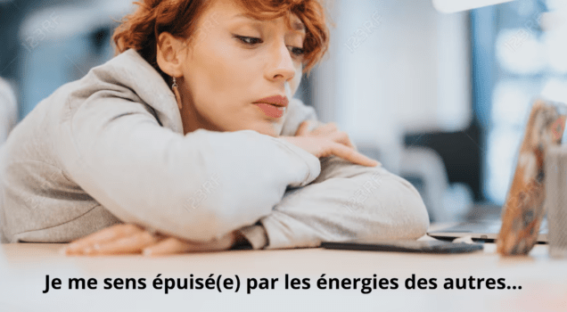 Je me sens épuisé(e) par les énergies des autres…