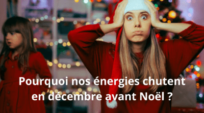 Pourquoi nos énergies chutent en décembre avant Noël ?